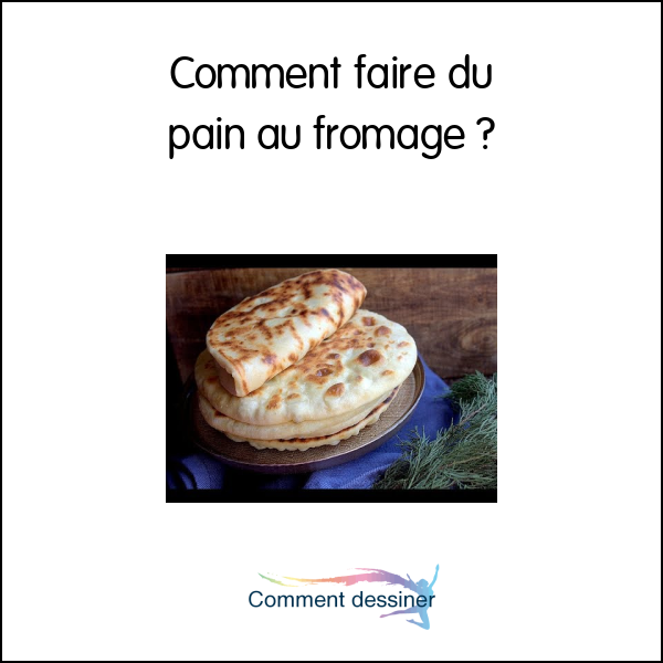 Comment faire du pain au fromage